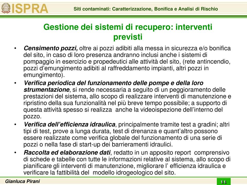 Verifica periodica del funzionamento delle pompe e della loro strumentazione, si rende necessaria a seguito di un peggioramento delle prestazioni del sistema, allo scopo di realizzare interventi di