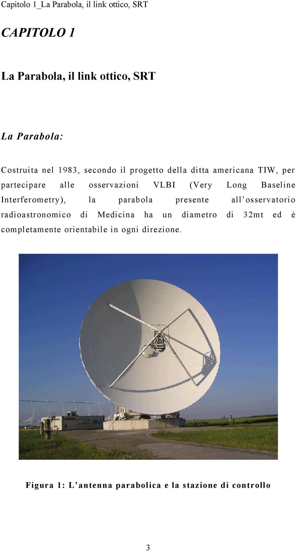 Baseline Interferometry), la parabola presente all osservatorio radioastronomico di Medicina ha un diametro di