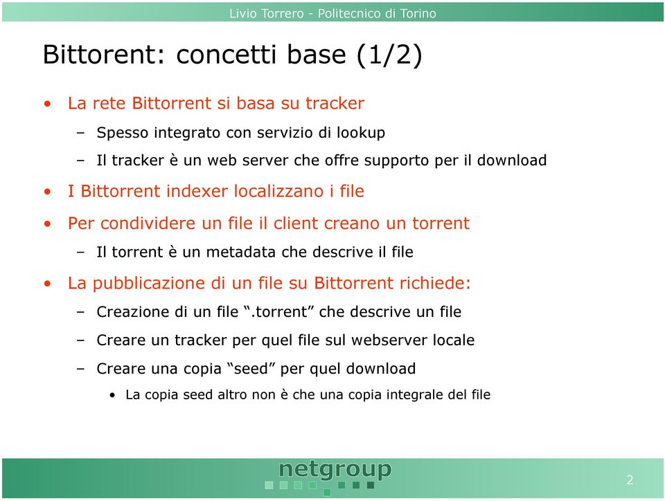 metadata che descrive il file La pubblicazione di un file su Bittorrent richiede: Creazione di un file.