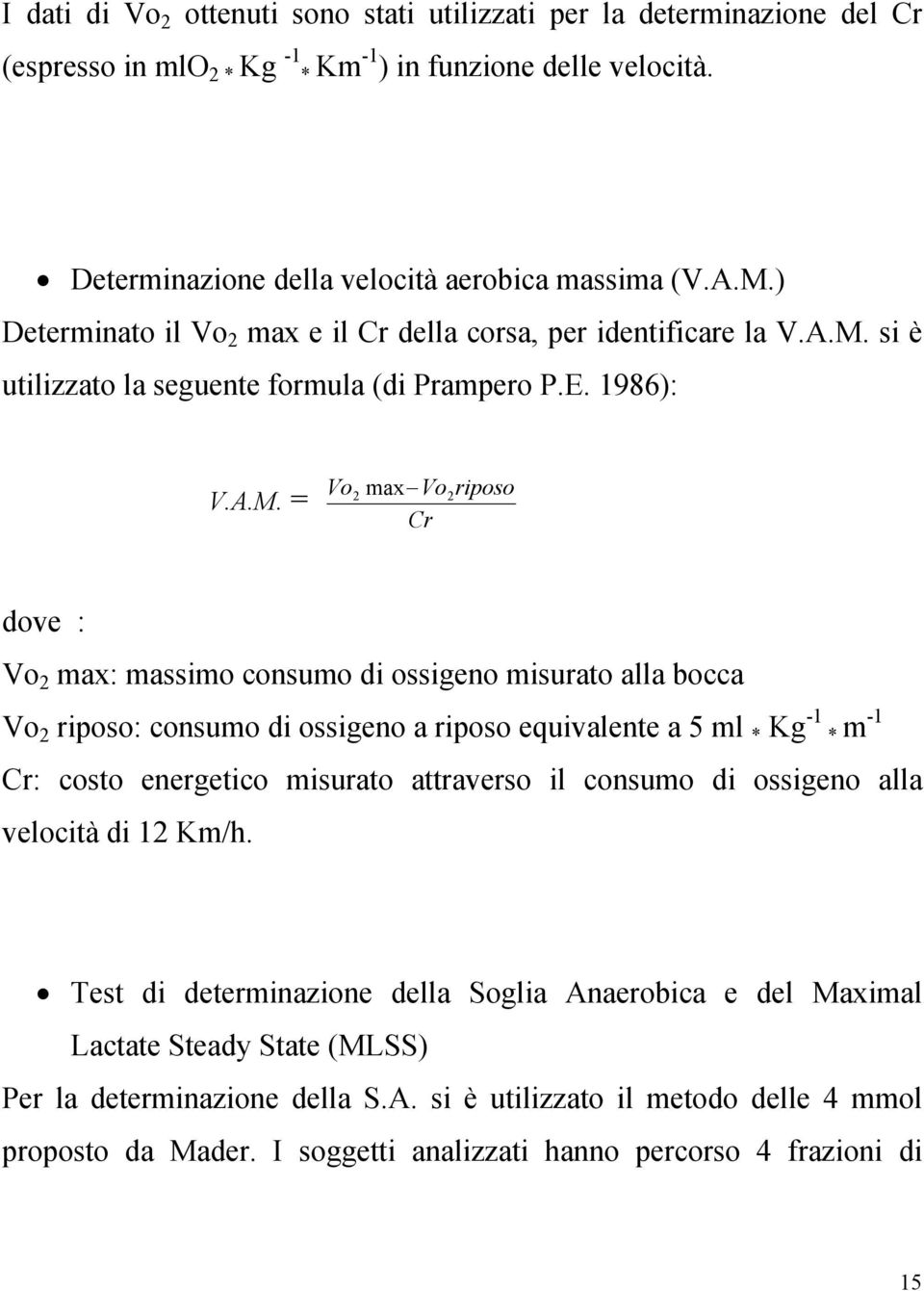 si è utilizzato la seguente formula (di Prampero P.E. 1986): V.A.M.