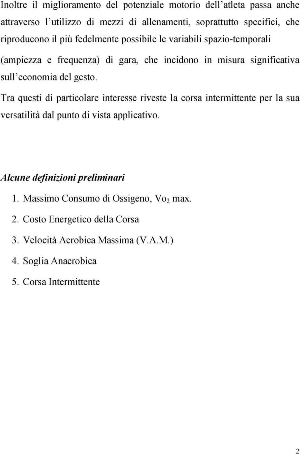 del gesto. Tra questi di particolare interesse riveste la corsa intermittente per la sua versatilità dal punto di vista applicativo.