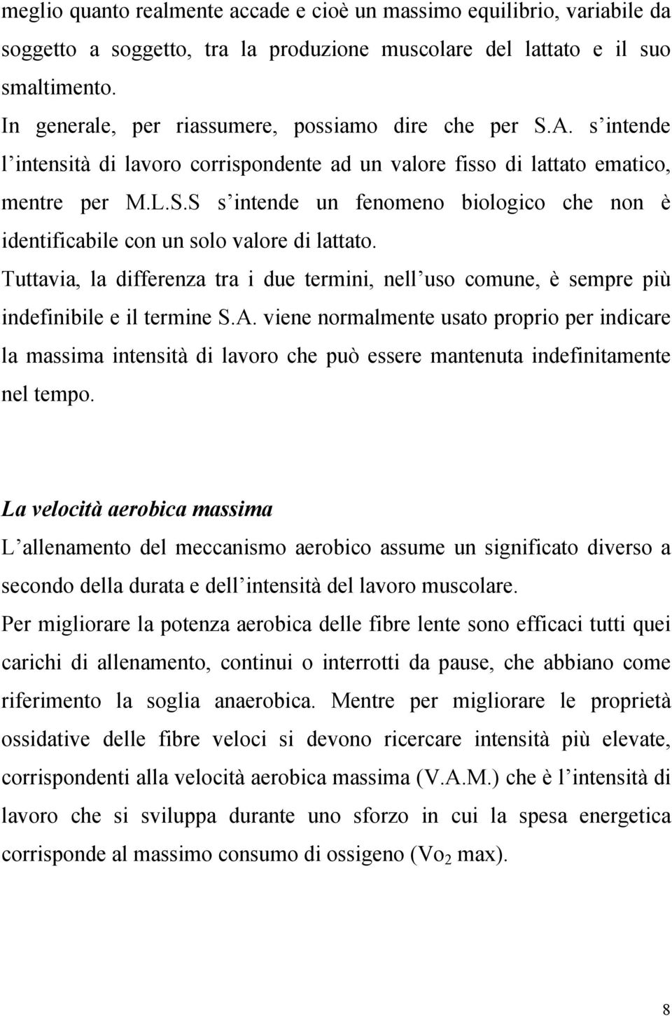 Tuttavia, la differenza tra i due termini, nell uso comune, è sempre più indefinibile e il termine S.A.