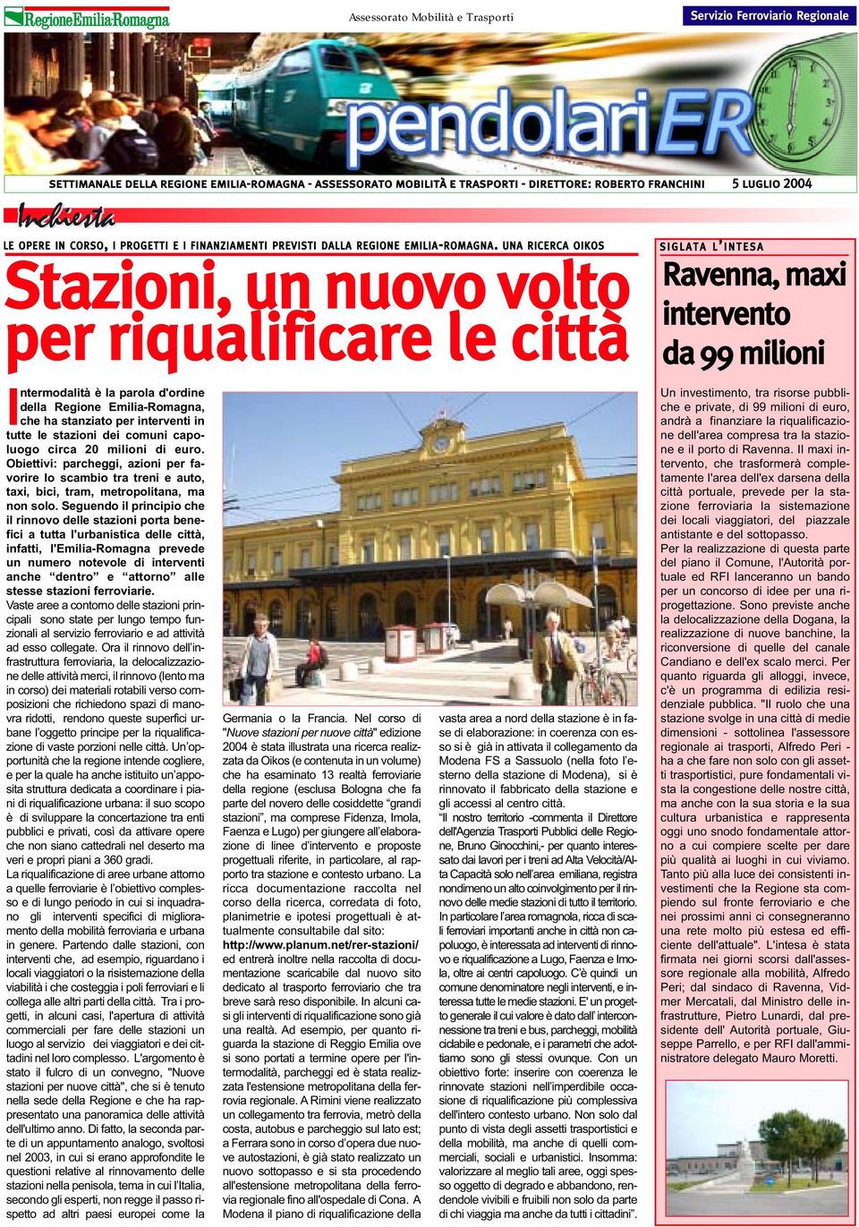 UNA RICERCA OIKOS Stazioni, un nuovo volto per riqualificare le città I ntermodalità è la parola d'ordine della Regione Emilia-Romagna, che ha stanziato per interventi in tutte le stazioni dei comuni