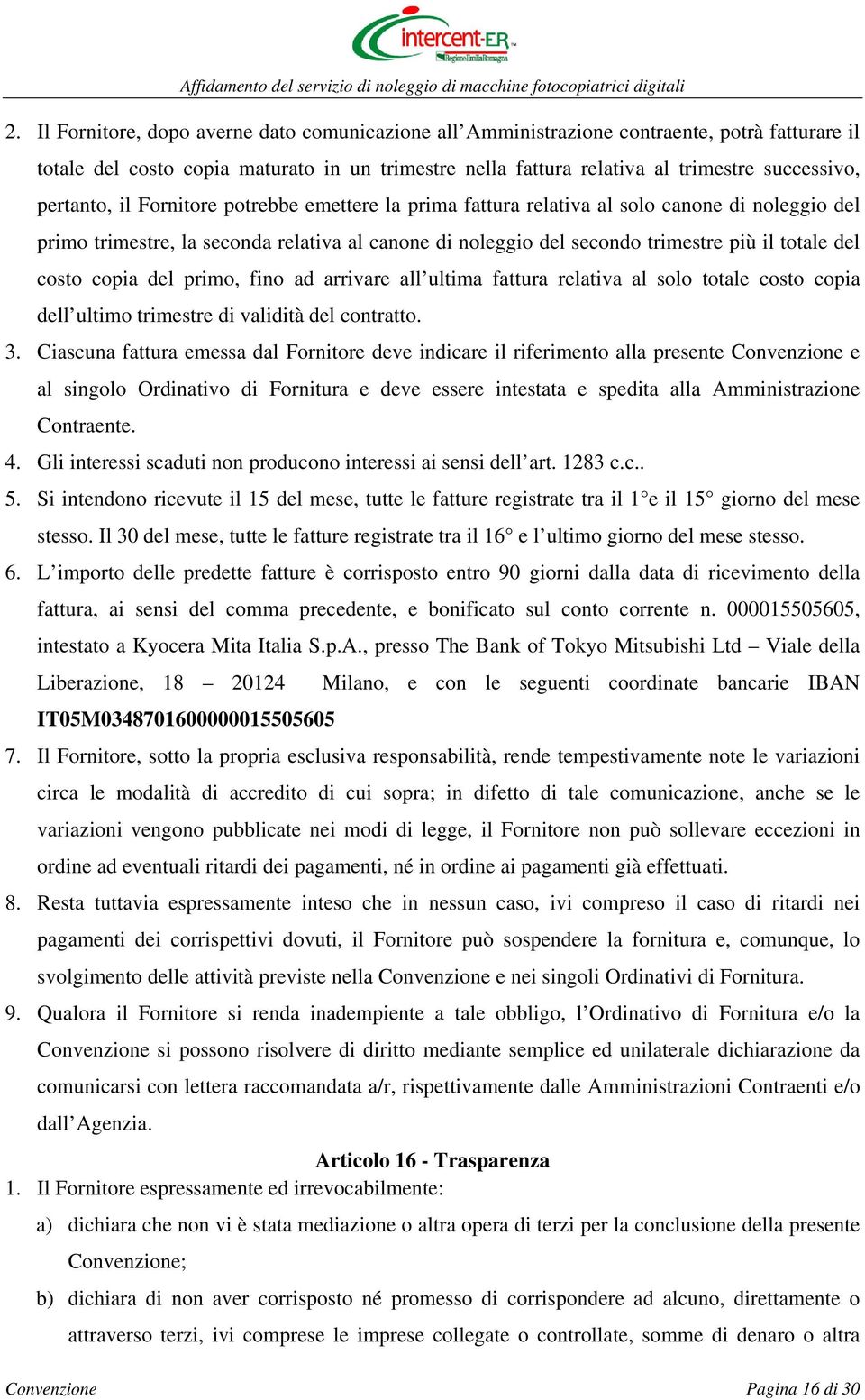 costo copia del primo, fino ad arrivare all ultima fattura relativa al solo totale costo copia dell ultimo trimestre di validità del contratto. 3.