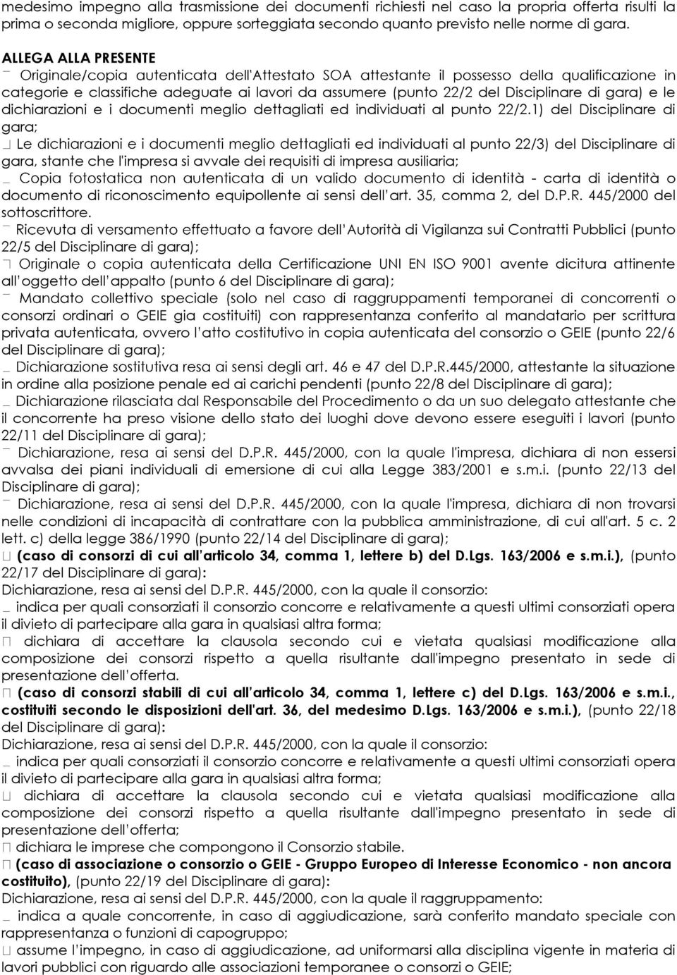 1) del Disciplinare di gara; ed individuati al punto 22/3) del Disciplinare di gara, stante che l'impresa si avvale dei requisiti di impresa ausiliaria; à - carta di identità o documento di