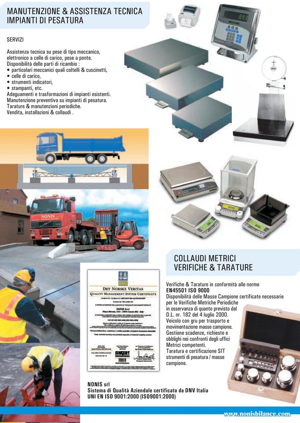 Manutenzione preventiva su impianti di pesatura. Tarature & manutenzioni periodiche. Vendita, installazioni & collaudi.