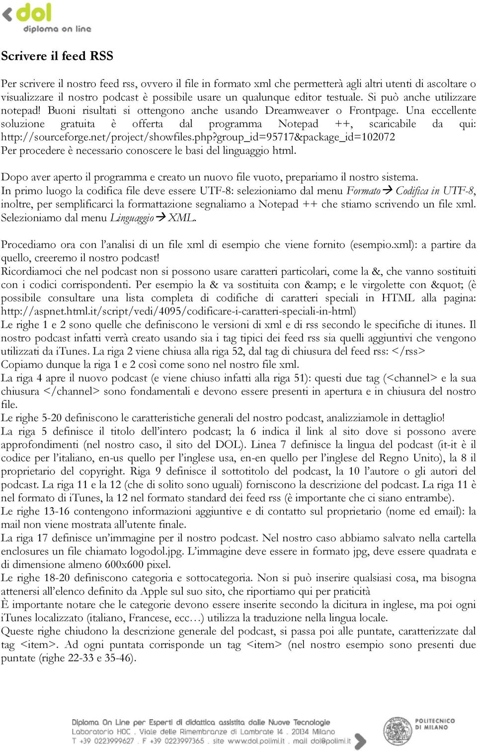 Una eccellente soluzione gratuita è offerta dal programma Notepad ++, scaricabile da qui: http://sourceforge.net/project/showfiles.php?