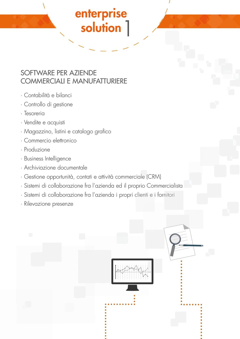 Intelligence Archiviazione documentale Gestione opportunità, contati e attività commerciale (CRM) Sistemi di