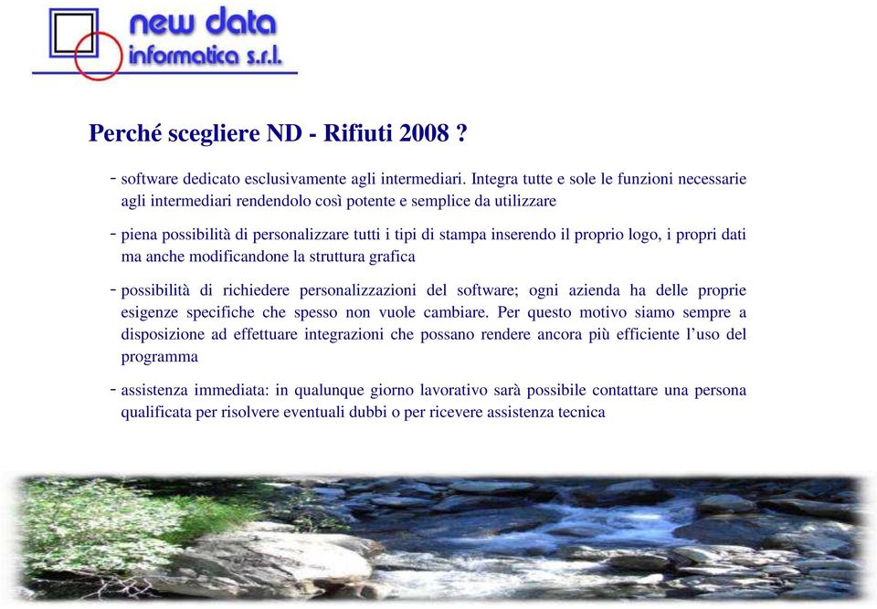 logo, i propri dati ma anche modificandone la struttura grafica - possibilità di richiedere personalizzazioni del software; ogni azienda ha delle proprie esigenze specifiche che spesso non vuole