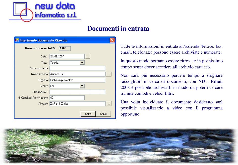 Non sarà più necessario perdere tempo a sfogliare raccoglitori in cerca di documenti, con ND - Rifiuti 2008 è possibile archiviarli in