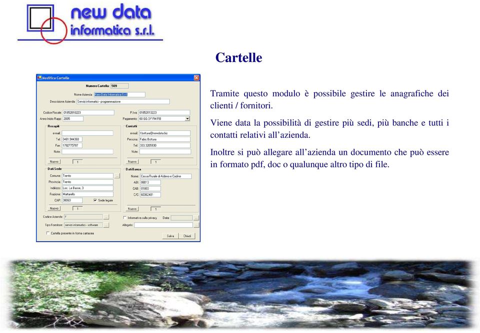 Viene data la possibilità di gestire più sedi, più banche e tutti i contatti