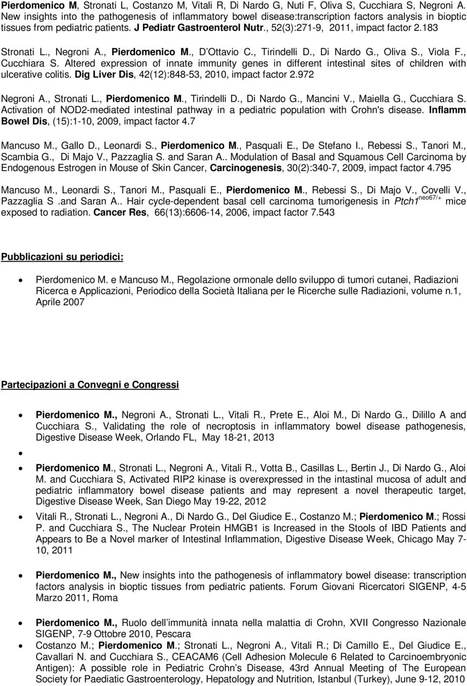 , 52(3):271-9, 2011, impact factor 2.183 Stronati L., Negroni A., Pierdomenico M., D Ottavio C., Tirindelli D., Di Nardo G., Oliva S., Viola F., Cucchiara S.