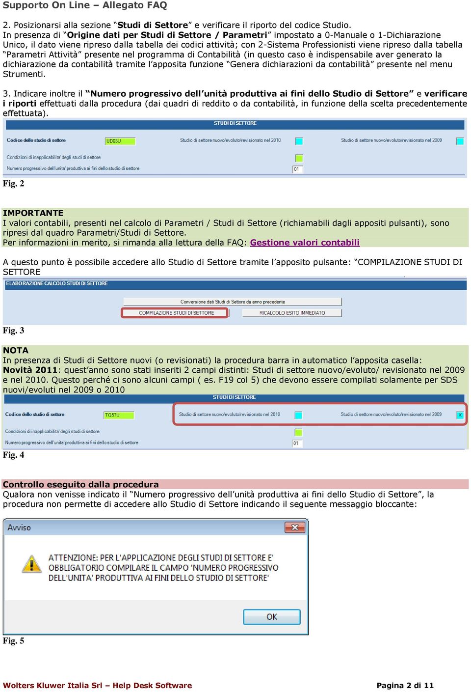 ripreso dalla tabella Parametri Attività presente nel programma di Contabilità (in questo caso è indispensabile aver generato la dichiarazione da contabilità tramite l apposita funzione Genera