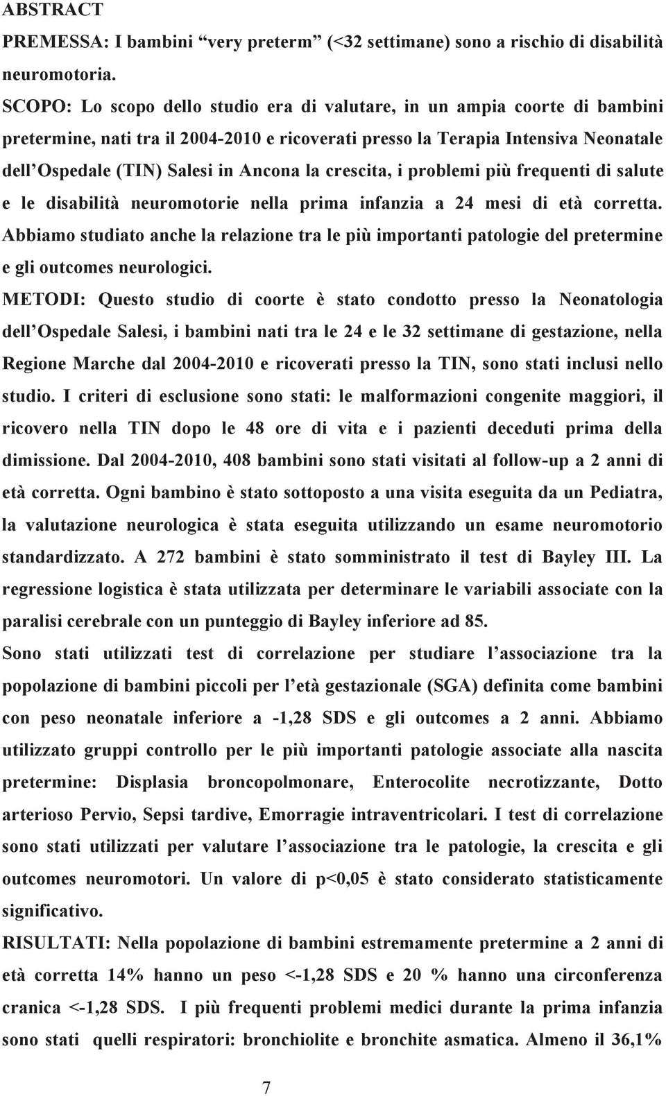 la crescita, i problemi più frequenti di salute e le disabilità neuromotorie nella prima infanzia a 24 mesi di età corretta.