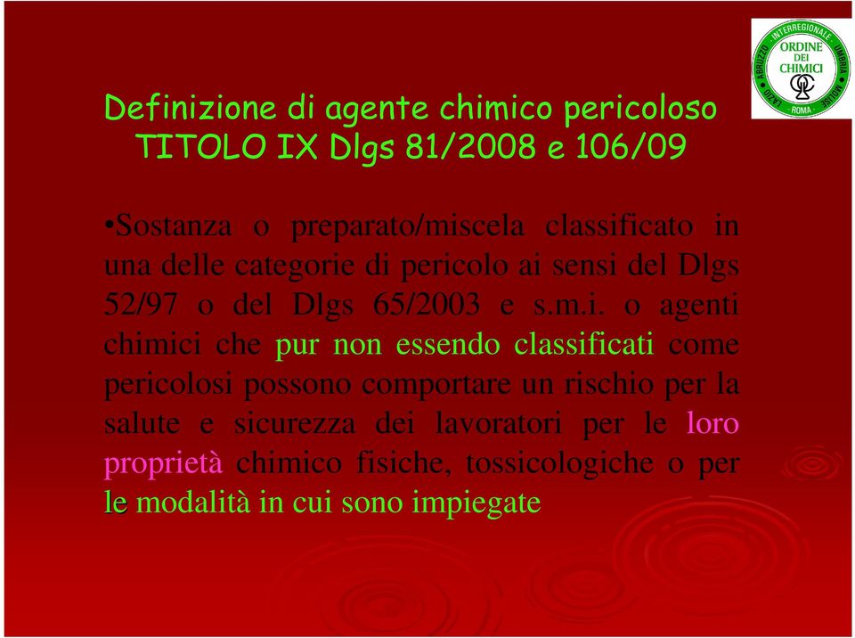 icato in una delle categorie di pericolo ai sensi del Dlgs 52/97 o del Dlgs 65/2003 e s.m.i. o agenti