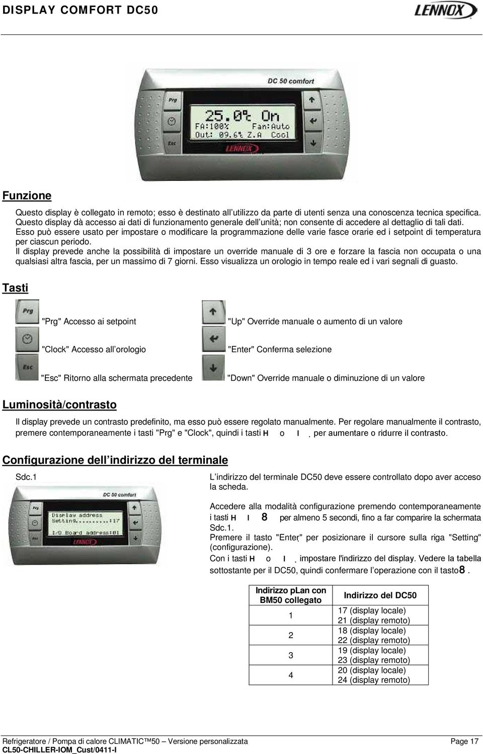 Esso può essere usato per impostare o modificare la programmazione delle varie fasce orarie ed i setpoint di temperatura per ciascun periodo.