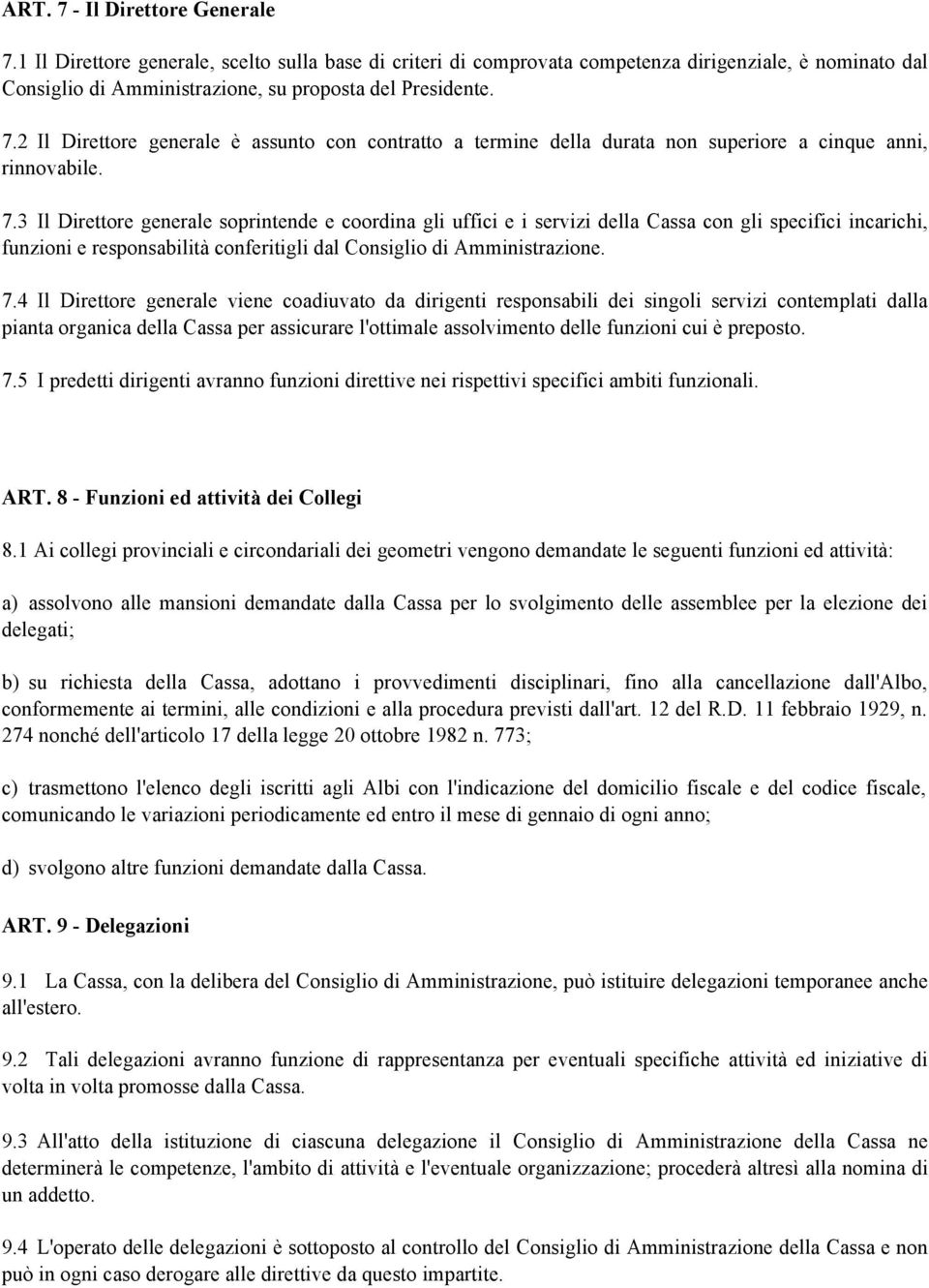 3 Il Direttore generale soprintende e coordina gli uffici e i servizi della Cassa con gli specifici incarichi, funzioni e responsabilità conferitigli dal Consiglio di Amministrazione. 7.