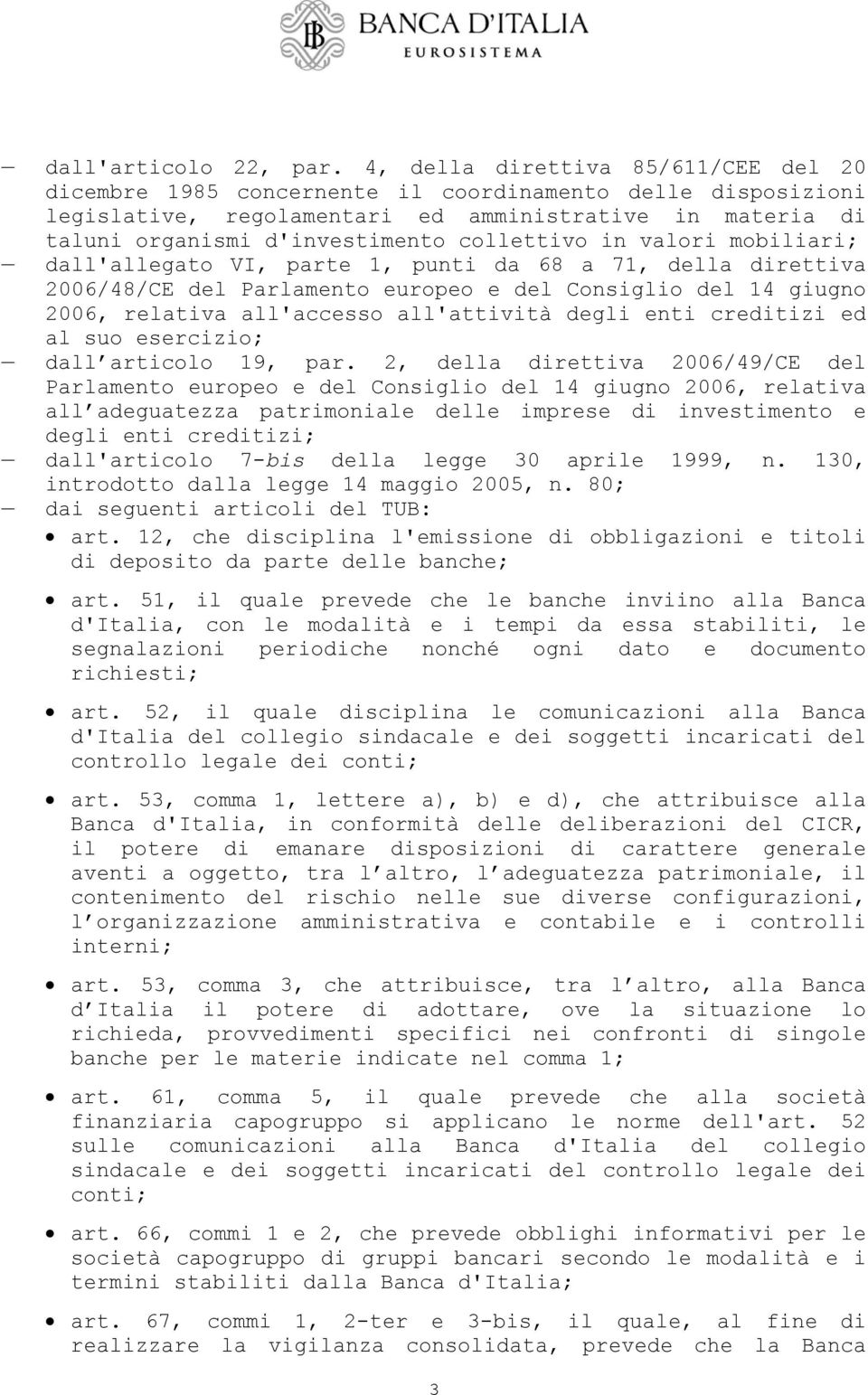 collettivo in valori mobiliari; dall'allegato VI, parte 1, punti da 68 a 71, della direttiva 2006/48/CE del Parlamento europeo e del Consiglio del 14 giugno 2006, relativa all'accesso all'attività