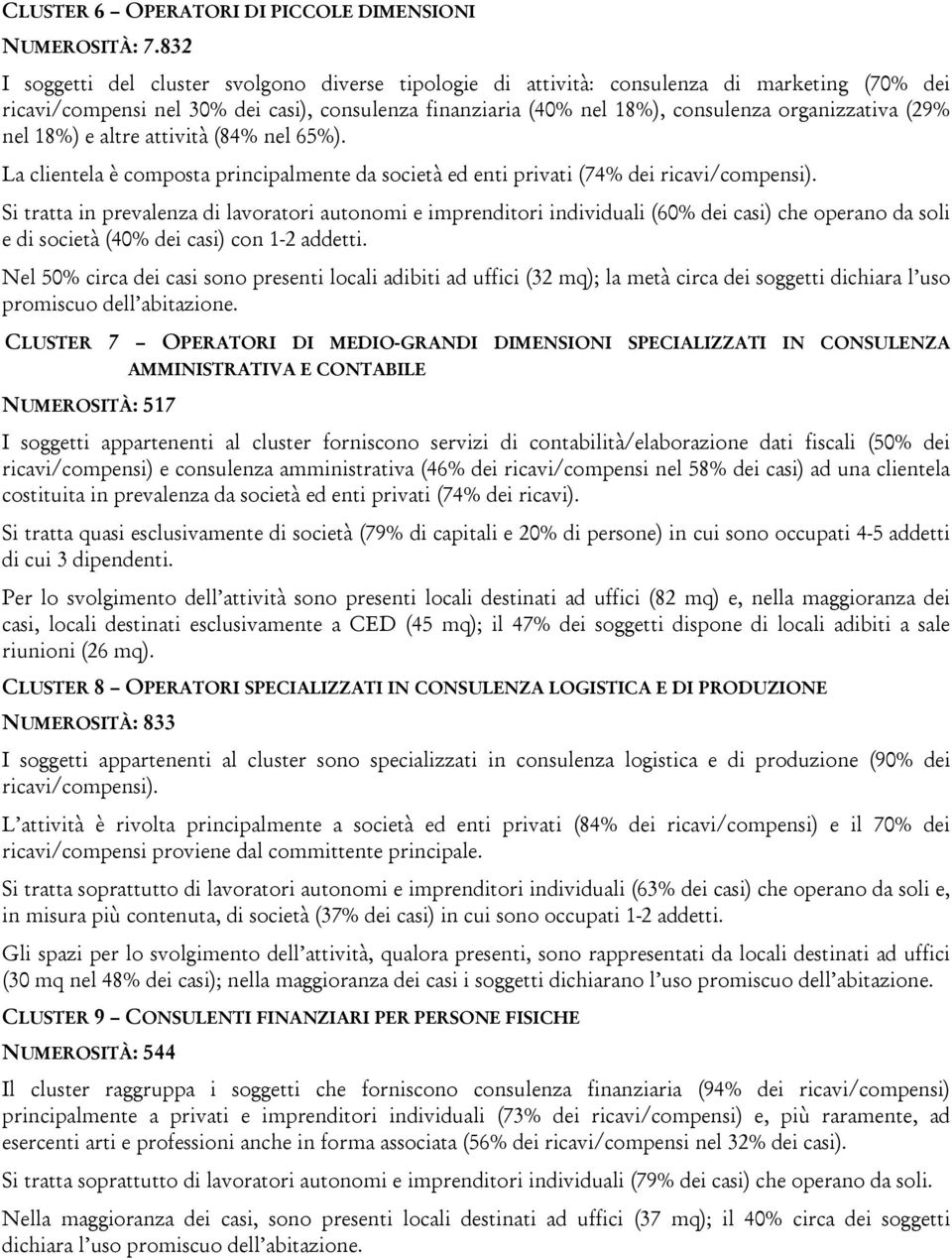 (29% nel 18%) e altre attività (84% nel 65%). La clientela è composta principalmente da società ed enti privati (74% dei ricavi/compensi).