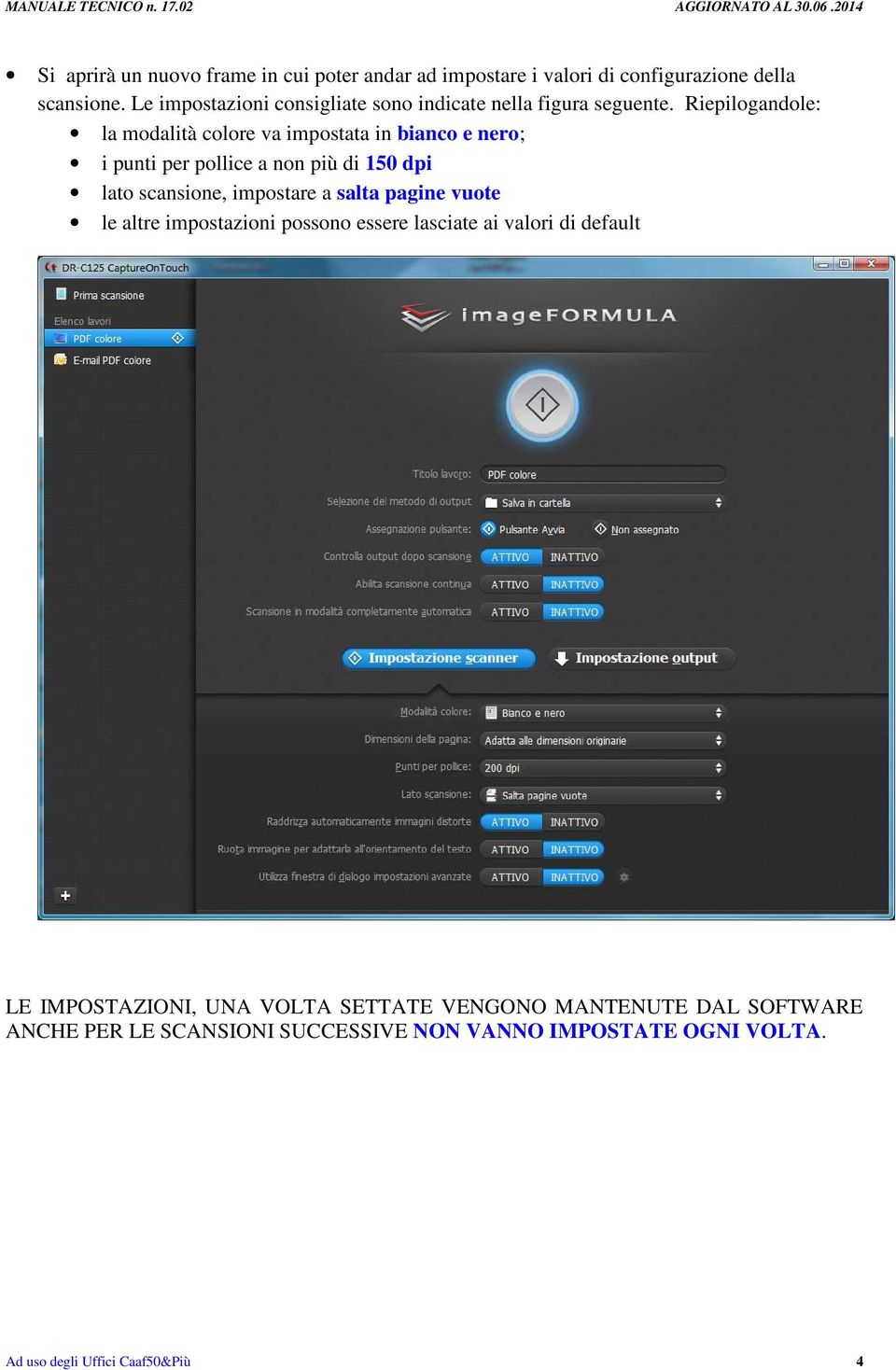 Riepilogandole: la modalità colore va impostata in bianco e nero; i punti per pollice a non più di 150 dpi lato scansione, impostare a