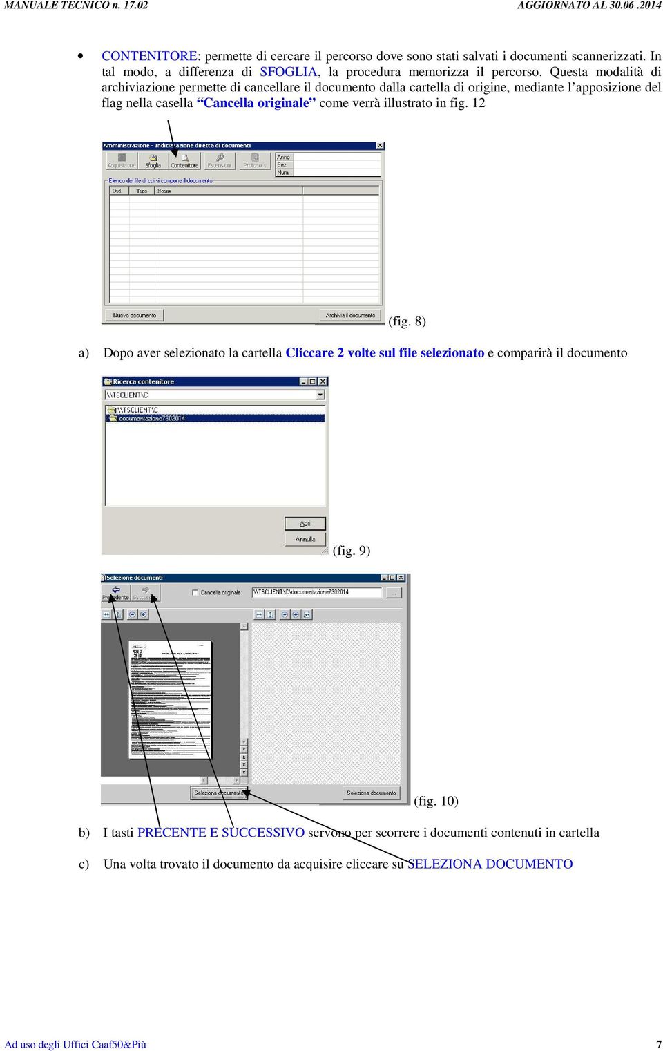 illustrato in fig. 12 (fig. 8) a) Dopo aver selezionato la cartella Cliccare 2 volte sul file selezionato e comparirà il documento (fig. 9) (fig.