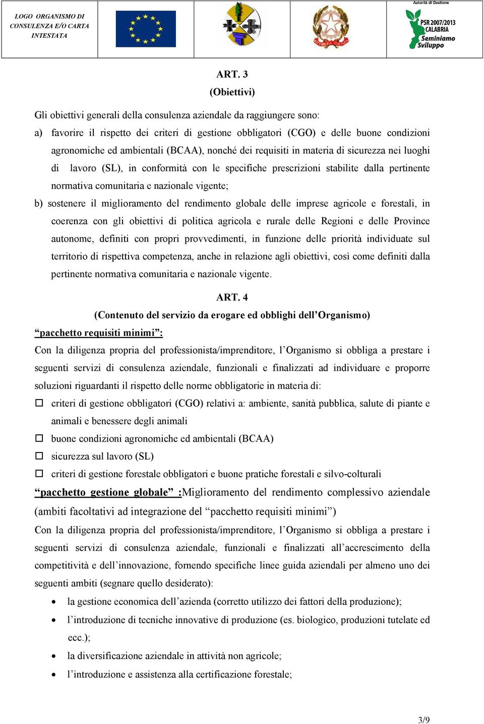 vigente; b) sostenere il miglioramento del rendimento globale delle imprese agricole e forestali, in coerenza con gli obiettivi di politica agricola e rurale delle Regioni e delle Province autonome,