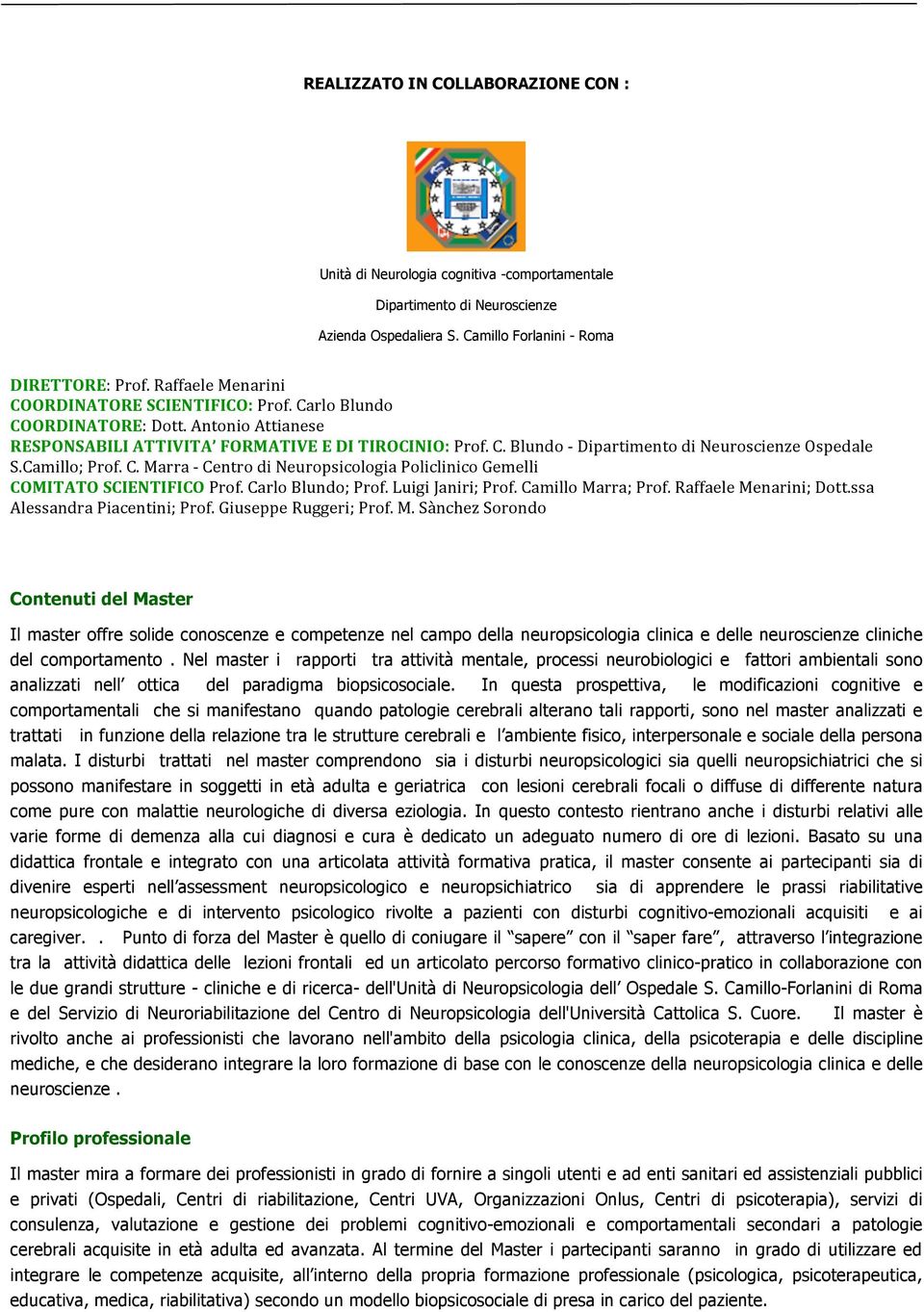 Camillo; Prof. C. Marra - Centro di Neuropsicologia Policlinico Gemelli COMITATO SCIENTIFICO Prof. Carlo Blundo; Prof. Luigi Janiri; Prof. Camillo Marra; Prof. Raffaele Menarini; Dott.