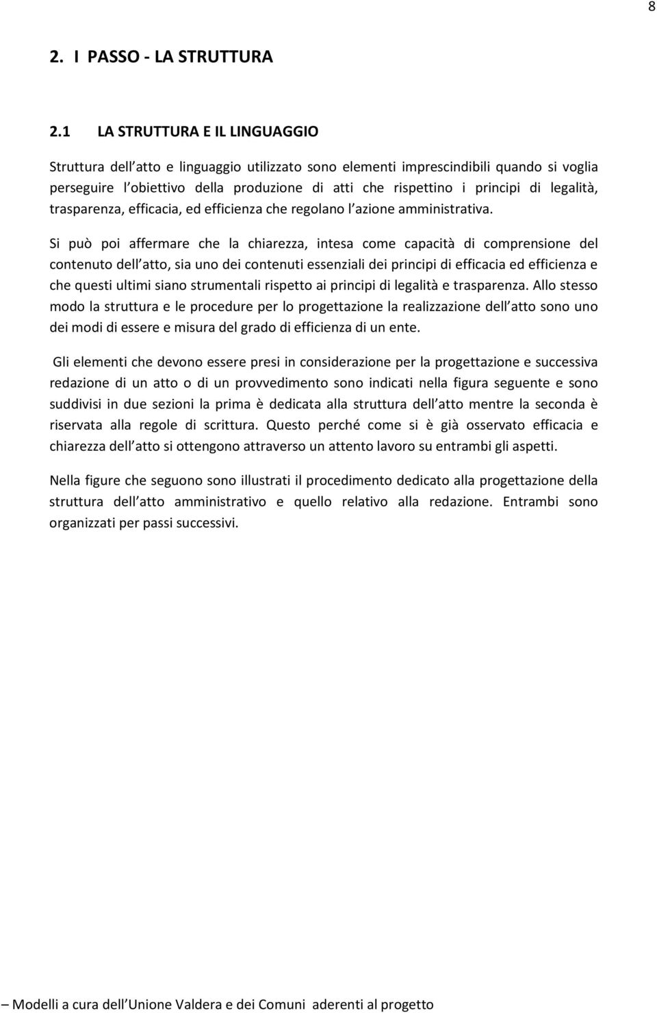 legalità, trasparenza, efficacia, ed efficienza che regolano l azione amministrativa.