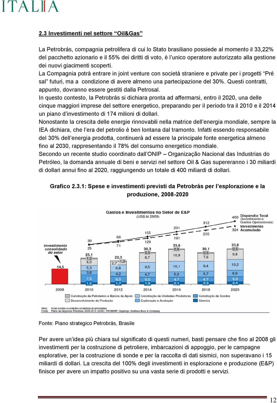 La Compagnia potrà entrare in joint venture con società straniere e private per i progetti Pré sal futuri, ma a condizione di avere almeno una partecipazione del 30%.