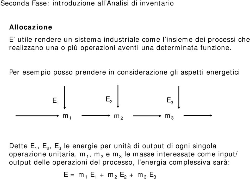 Per esempio posso prendere in considerazione gli aspetti energetici E 1 E 2 E 3 m 1 m 2 m 3 Dette E 1, E 2, E 3 le energie per