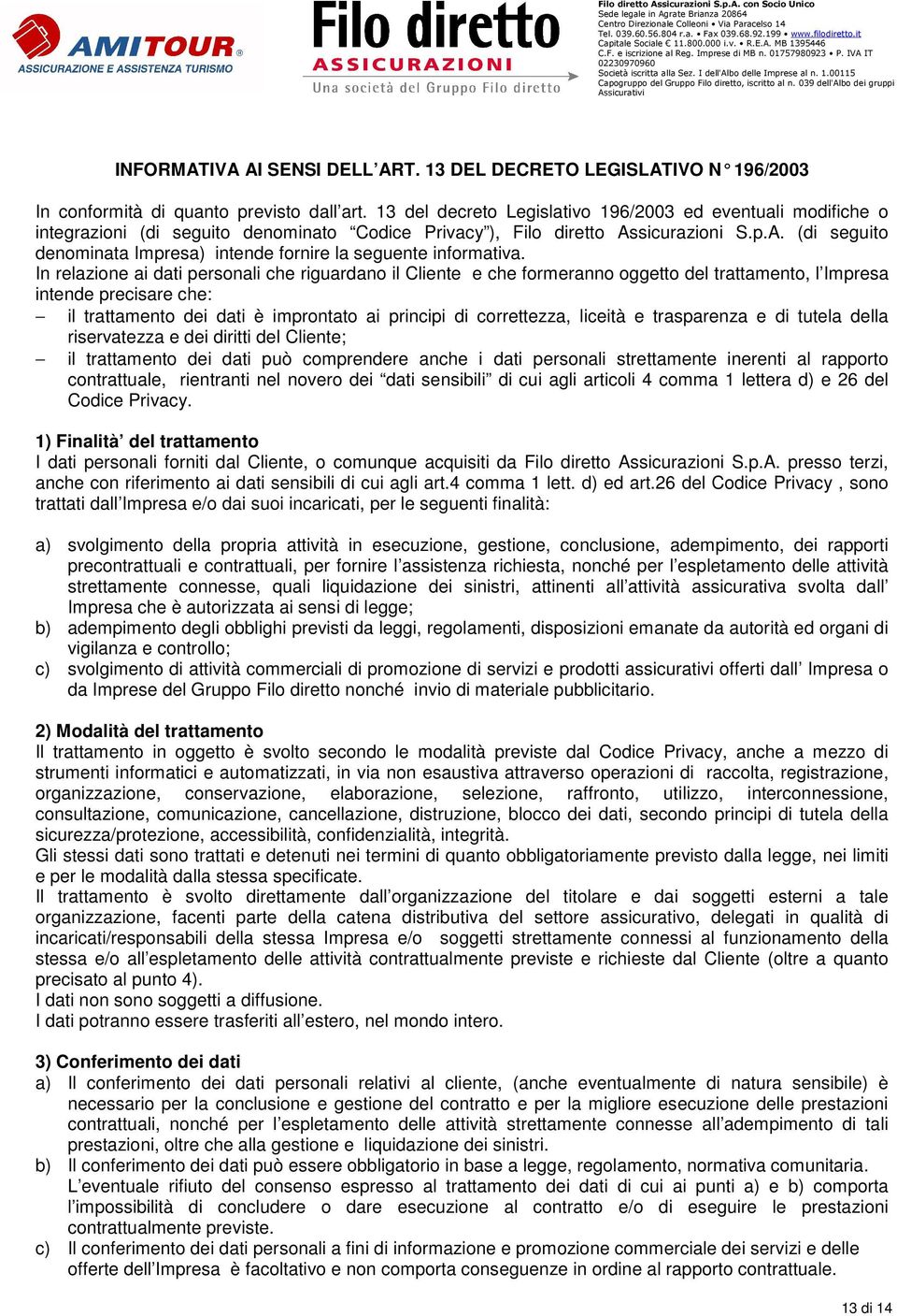 13 del decreto Legislativo 196/2003 ed eventuali modifiche o integrazioni (di seguito denominato Codice Privacy ), Filo diretto As