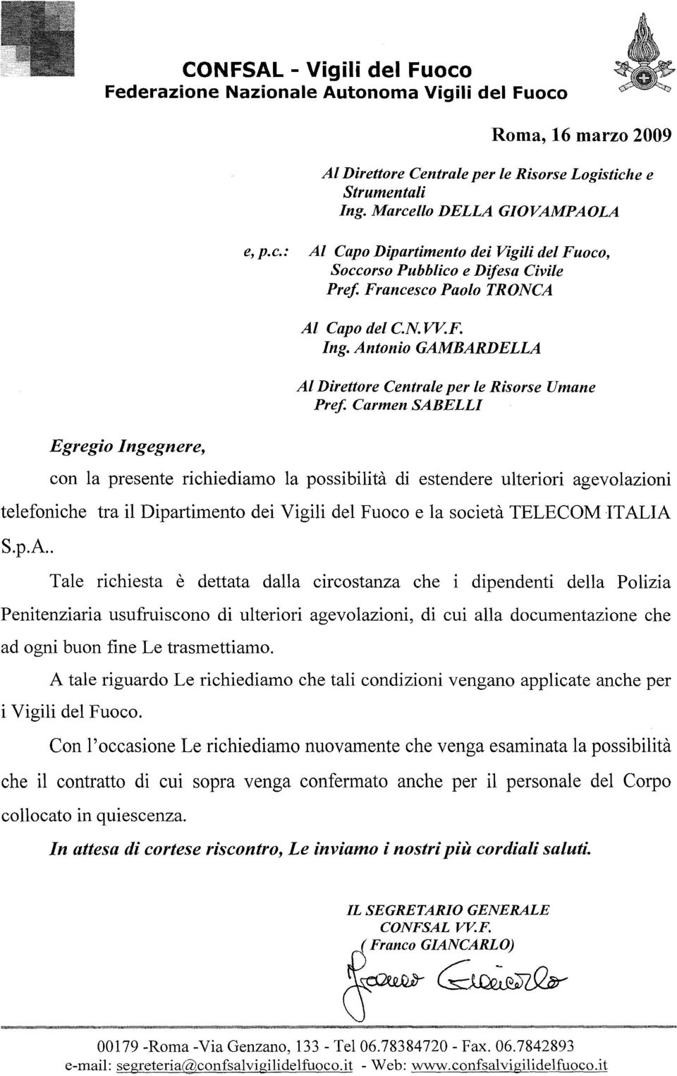 Carmen SABELLI Umane Egregio Ingegnere, con la presente richiediamo la possibilità di estendere ulteriori agevolazioni telefoniche tra il Dipartimento dei Vigili del Fuoco e la società TELECOM ITALIA