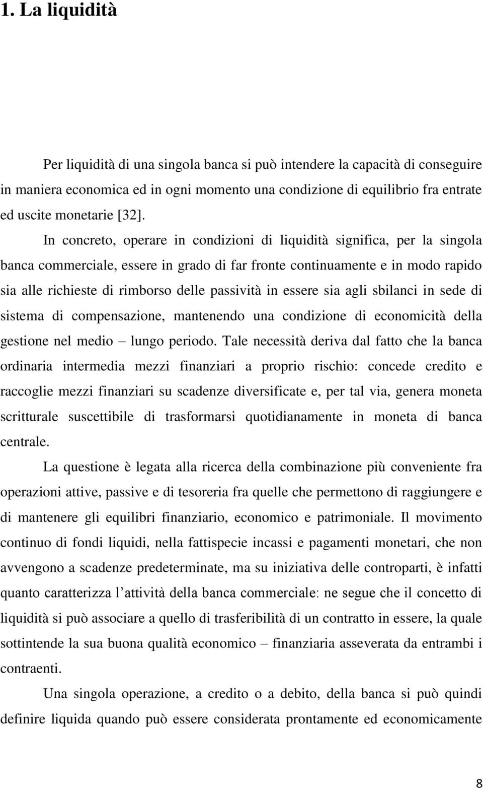 passività in essere sia agli sbilanci in sede di sistema di compensazione, mantenendo una condizione di economicità della gestione nel medio lungo periodo.