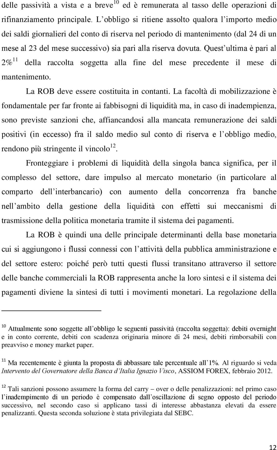 Quest ultima è pari al 2% 11 della raccolta soggetta alla fine del mese precedente il mese di mantenimento. La ROB deve essere costituita in contanti.