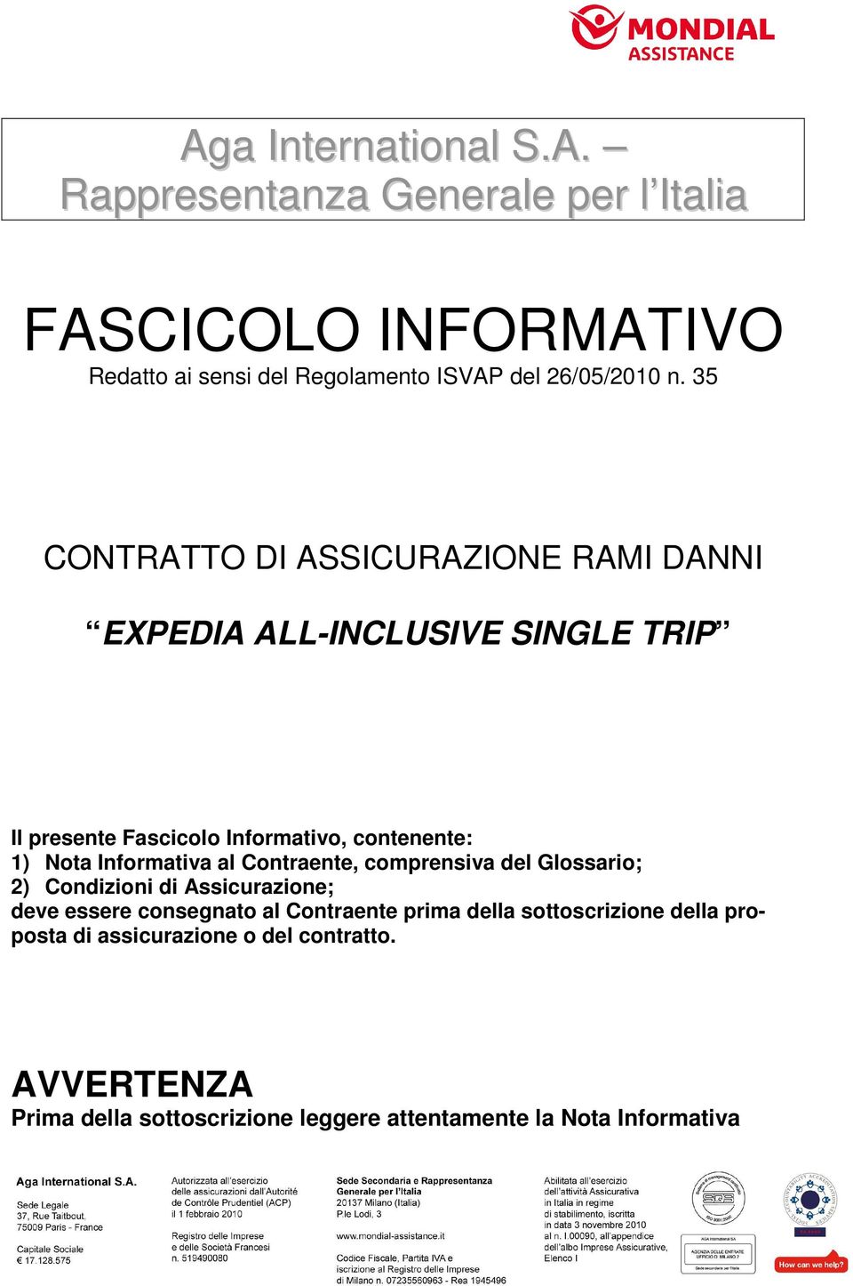 Informativa al Contraente, comprensiva del Glossario; 2) Condizioni di Assicurazione; deve essere consegnato al Contraente prima della