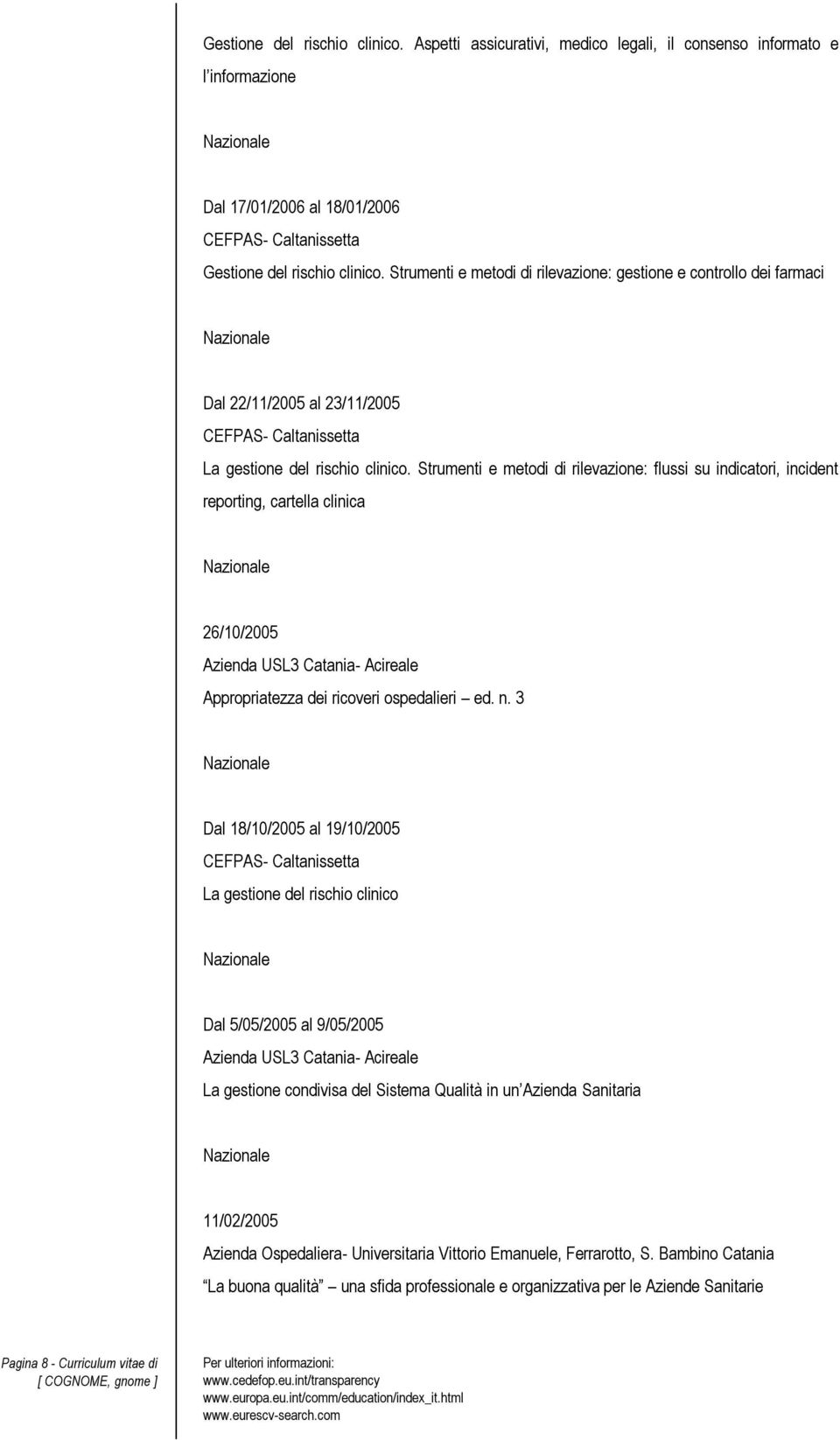 Strumenti e metodi di rilevazione: flussi su indicatori, incident reporting, cartella clinica 26/10/2005 Appropriatezza dei ricoveri ospedalieri ed. n.