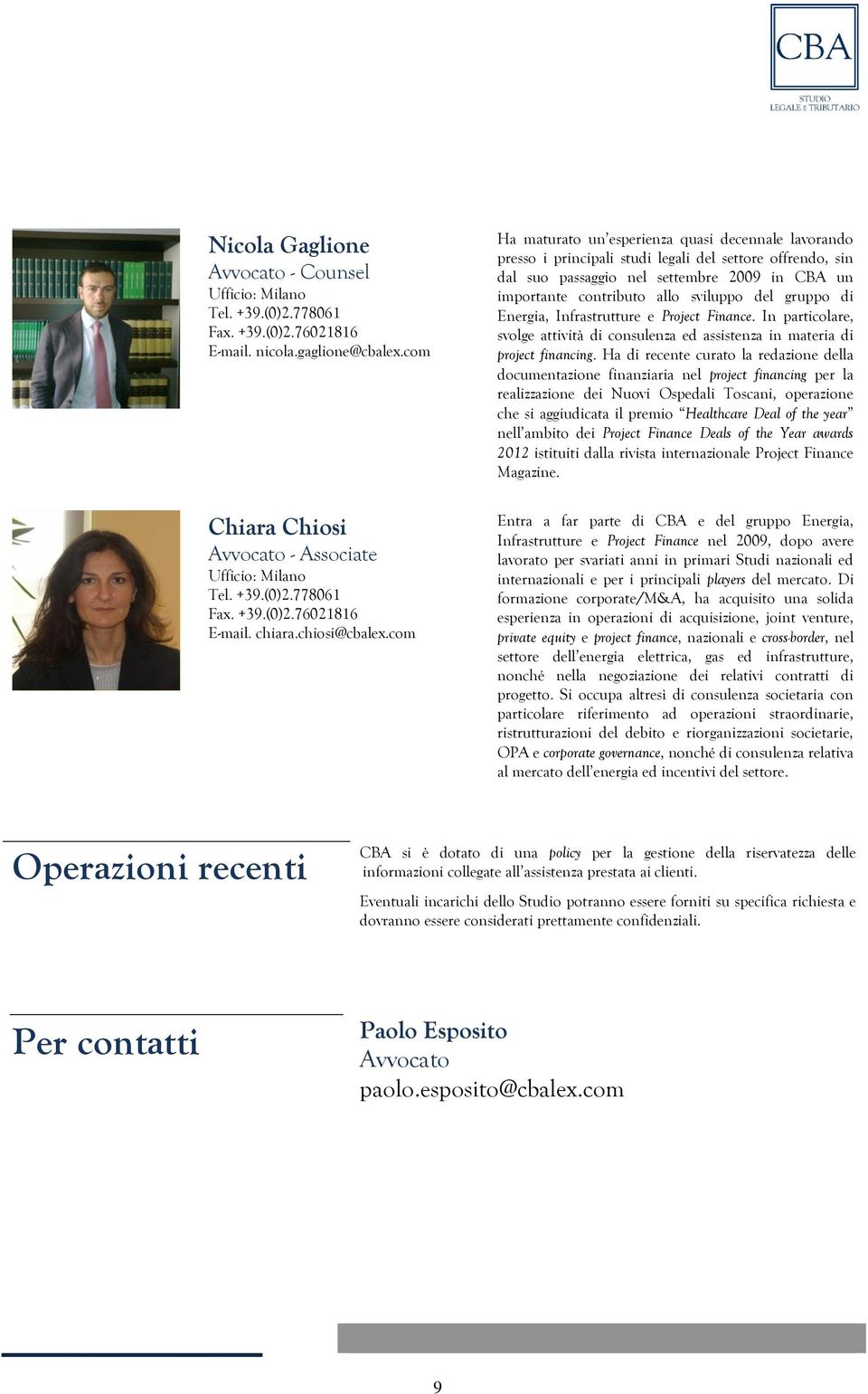 del gruppo di Energia, Infrastrutture e Project Finance. In particolare, svolge attività di consulenza ed assistenza in materia di project financing.