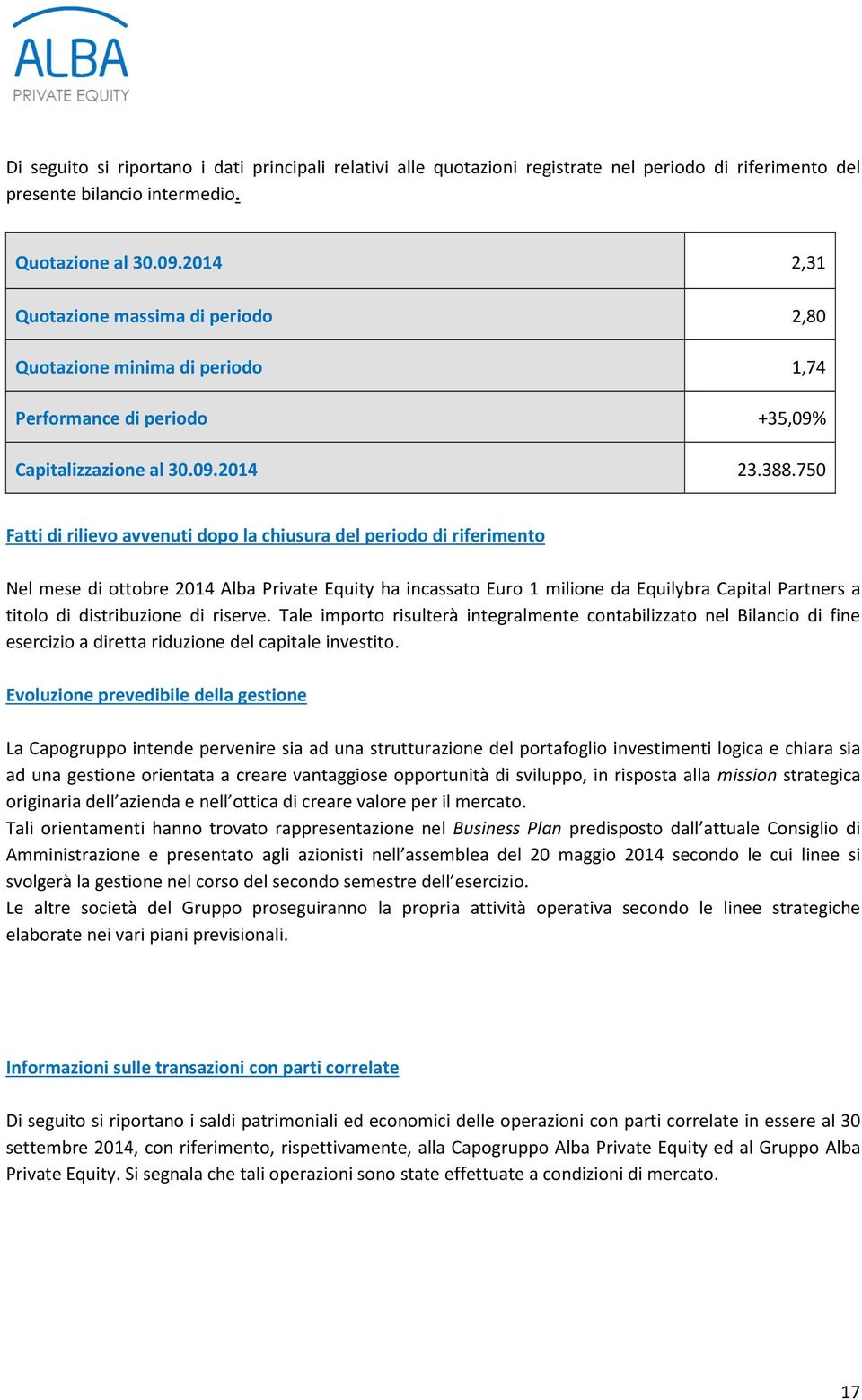 750 Fatti di rilievo avvenuti dopo la chiusura del periodo di riferimento Nel mese di ottobre 2014 Alba Private Equity ha incassato Euro 1 milione da Equilybra Capital Partners a titolo di