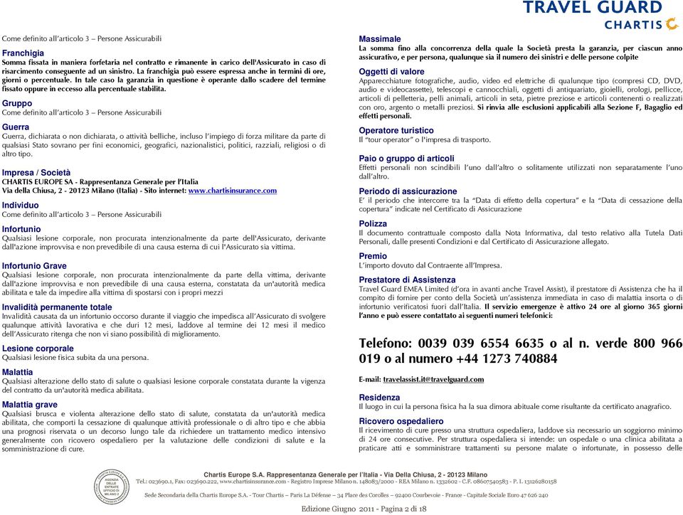 In tale caso la garanzia in questione è operante dallo scadere del termine fissato oppure in eccesso alla percentuale stabilita.