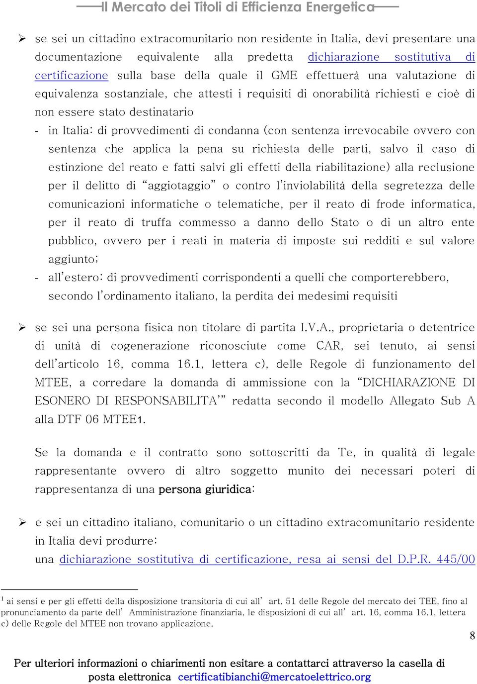 irrevocabile ovvero con sentenza che applica la pena su richiesta delle parti, salvo il caso di estinzione del reato e fatti salvi gli effetti della riabilitazione) alla reclusione per il delitto di