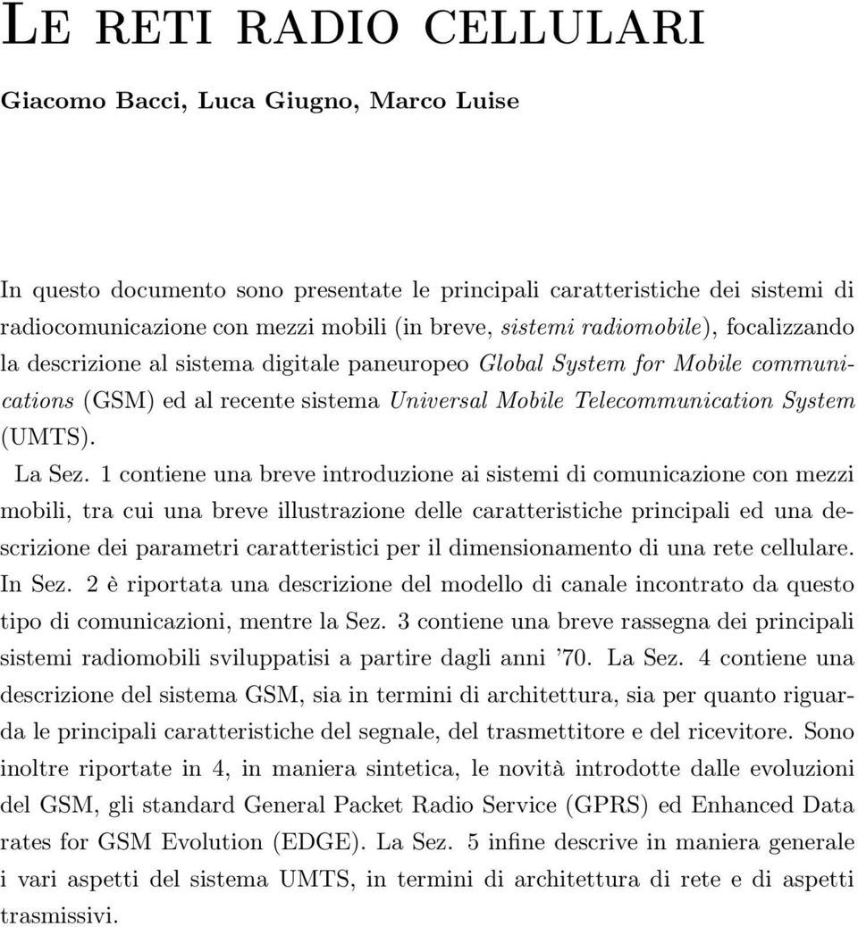 1 contiene una breve introduzione ai sistemi di comunicazione con mezzi mobili, tra cui una breve illustrazione delle caratteristiche principali ed una descrizione dei parametri caratteristici per il