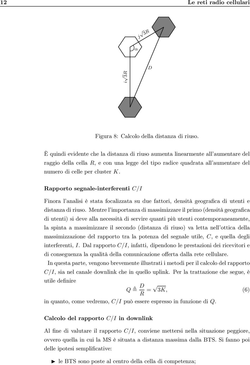 Rapporto segnale-interferenti C/I Finora l analisi è stata focalizzata su due fattori, densità geografica di utenti e distanza di riuso.