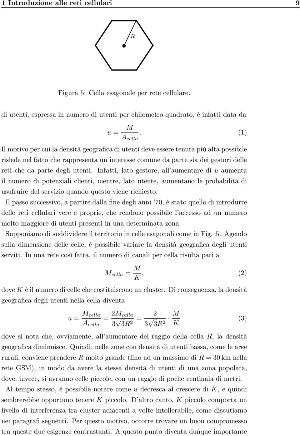 degli utenti. Infatti, lato gestore, all aumentare di u aumenta il numero di potenziali clienti, mentre, lato utente, aumentano le probabilità di usufruire del servizio quando questo viene richiesto.