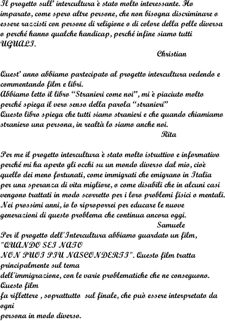 tutti UGUALI. Christian Quest anno abbiamo partecipato al progetto intercultura vedendo e commentando film e libri.