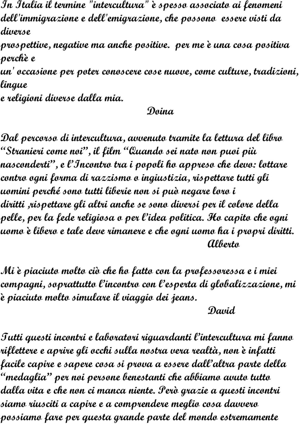 Doina Dal percorso di intercultura, avvenuto tramite la lettura del libro Stranieri come noi, il film Quando sei nato non puoi più nasconderti, e l Incontro tra i popoli ho appreso che devo: lottare