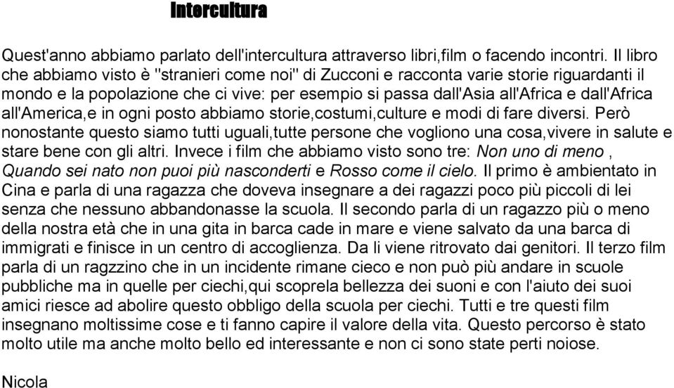 all'america,e in ogni posto abbiamo storie,costumi,culture e modi di fare diversi.