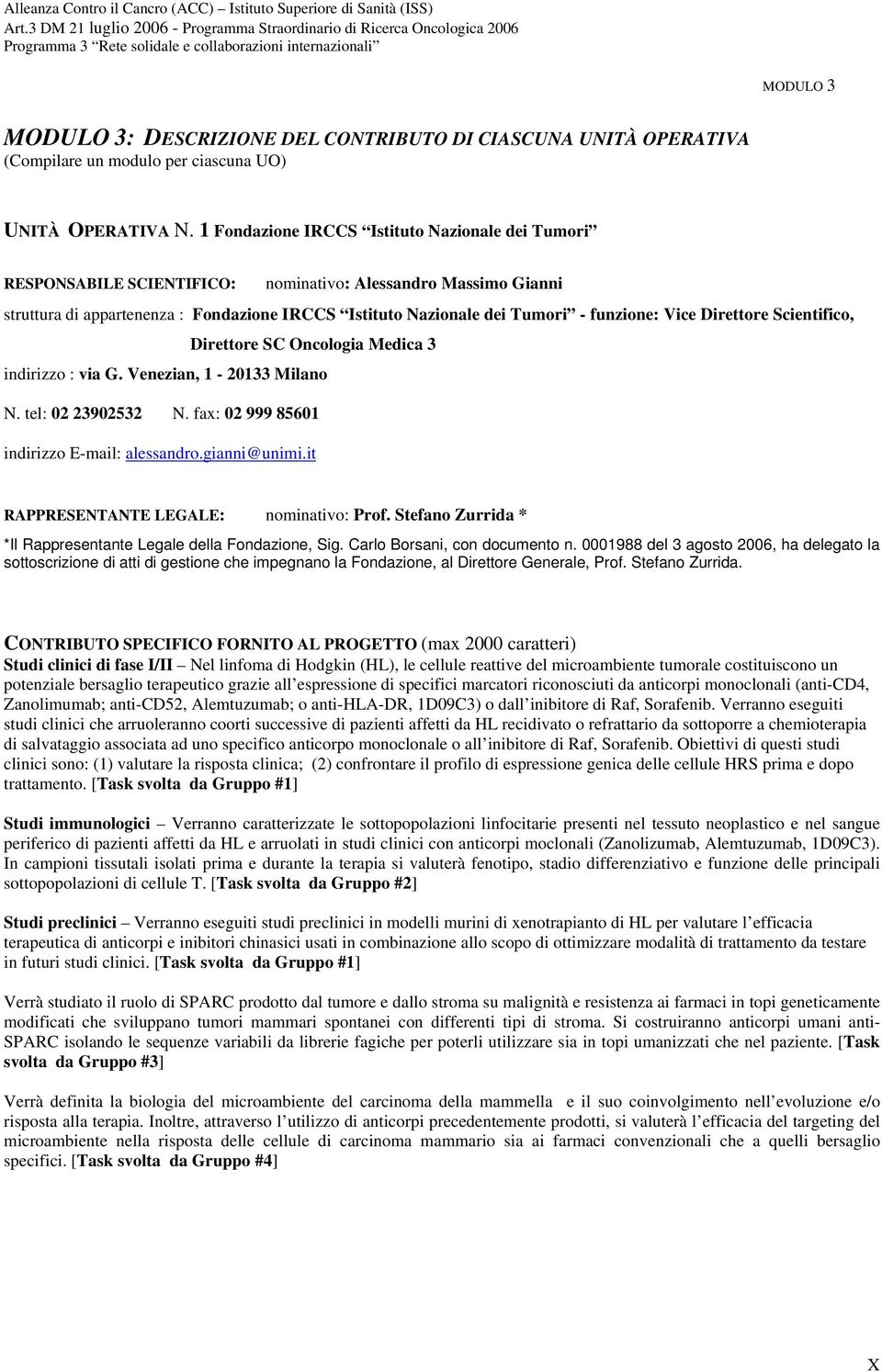 Vice Direttore Scientifico, Direttore SC Oncologia Medica 3 indirizzo : via G. Venezian, 1-20133 Milano N. tel: 02 23902532 N. fax: 02 999 85601 indirizzo E-mail: alessandro.gianni@unimi.