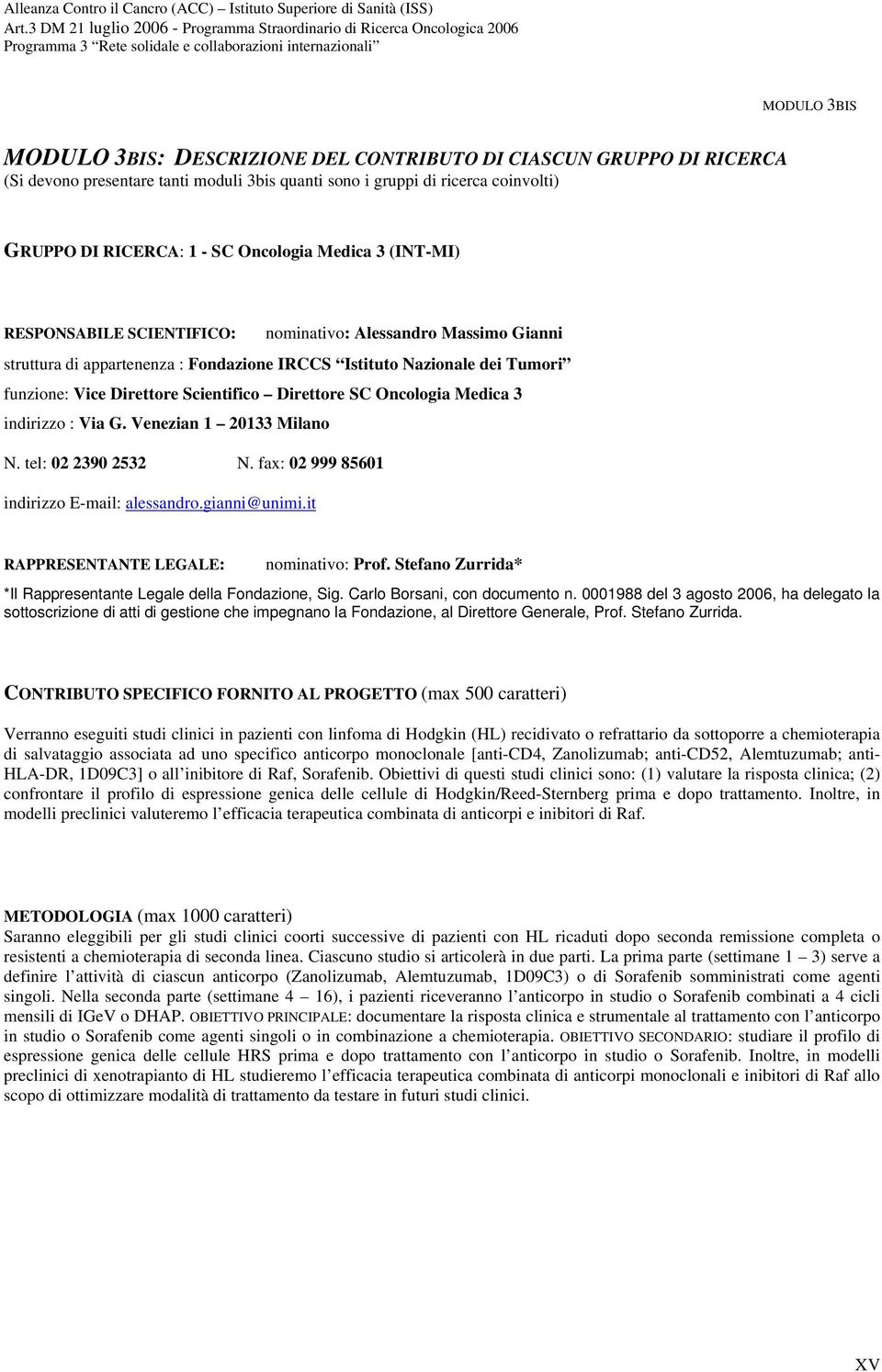 Direttore SC Oncologia Medica 3 indirizzo : Via G. Venezian 1 20133 Milano N. tel: 02 2390 2532 N. fax: 02 999 85601 indirizzo E-mail: alessandro.gianni@unimi.