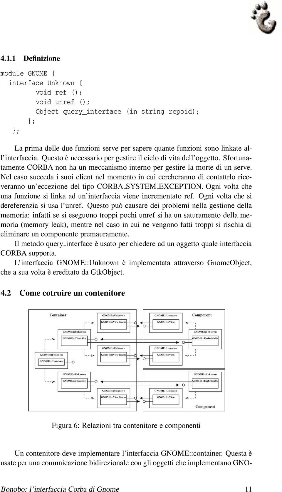 Nel caso succeda i suoi client nel momento in cui cercheranno di contattrlo riceveranno un eccezione del tipo CORBA SYSTEM EXCEPTION.