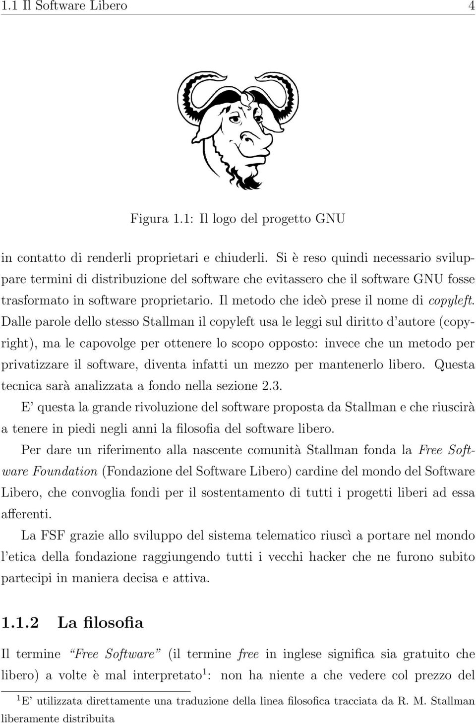 Il metodo che ideò prese il nome di copyleft.